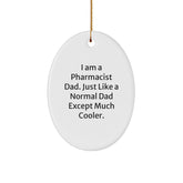 Funny Pharmacist Dad Gifts - Oval Ornament for Men or Women - I Am A Pharmacist Dad. Just Like A Normal Dad Except Much Cooler. - Christmas Unique Gifts from Husband to Wife or Friends - Image 1